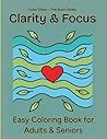 Clarity & Focus: Easy Coloring Book for Adults & Seniors — Simple, Stress Relieving Designs for Calm Concentration, Relaxation, and Mindful Coloring (Brain Series)