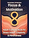 Focus & Motivation: Adult Coloring Book for Stress Relief, Creativity & Mindfulness — Motivational Coloring Pages for Focus, Gentle Dopamine Boost, ... Mindfulness and Productivity (Brain Series)