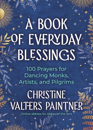 A Book of Everyday Blessings: 100 Prayers for Dancing Monks, Artists, and Pilgrims (Paperback)