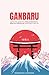 Ganbaru: La filosofia giapponese della perseveranza e della forza interiore per trasformare la tua vita