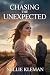 Chasing the Unexpected: A Seductive Tale of Passion, Betrayal, and the Courage to Start Over (Secrets of the Heart Series Book 3)