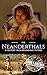 The Neanderthals: A History from Beginning to End (Prehistory)