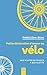 Petite déclaration d'amour au vélo: Nos routes de France à bicyclette