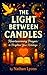 The Light Between Candles —...