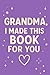 Grandma I Made This Book For You by Cameron Bright