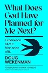 What Does God Have Planned for Me Next? by Doug Wekenman What Does God Have Planned for Me Next? by Doug Wekenman