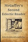 McGuffey’s Second Eclectic Reader – Revised Edition (1920 Version): A Carefully Restored Public Domain Reprint of the Original Eclectic Educational Series McGuffey’s Second Eclectic Reader – Revised Edition (1920 Version): A Carefully Restored Public Domain Reprint of the Original Eclectic Educational Series