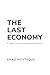 The Last Economy: A Guide to the Age of Intelligent Economics