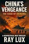 China’s Vengeance: The Siege of Okinawa: A Geopolitical War Thriller (China’s Wrath Book 2)