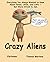 Crazy Aliens: Everything Yo...