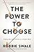 The Power to Choose by Robbie Swale