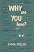 Why are you here? by Emma Volcan Why are you here? by Emma Volcan