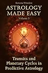 Astrology Made Easy: Transits and Planetary Cycles in Predictive Astrology (Professional Astrology Book 3) Astrology Made Easy: Transits and Planetary Cycles in Predictive Astrology (Professional Astrology Book 3)