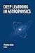 Deep Learning in Astrophysics
