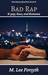 Bad Rap: K-pop, Race, and Romance (The Korea Quartet Book 2)