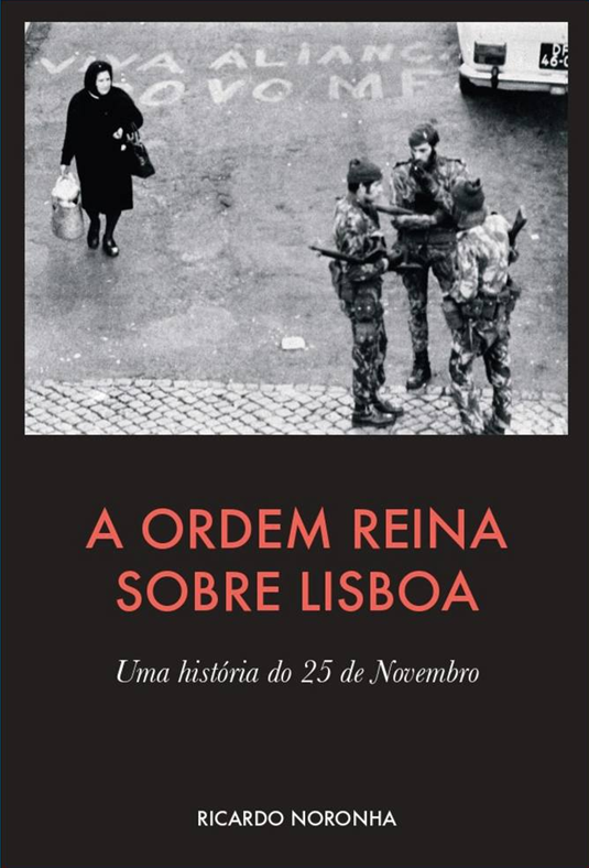 A ordem reina sobre Lisboa : uma história do 25 de Novembro