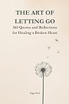 The Art of Letting Go: A 365-Day Journey to Heal a Broken Heart, Release the Past, and Rediscover Your Strength
