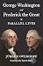 George Washington and Frederick the Great: Parallel Lives