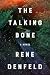 The Talking Bone by Rene Denfeld The Talking Bone by Rene Denfeld