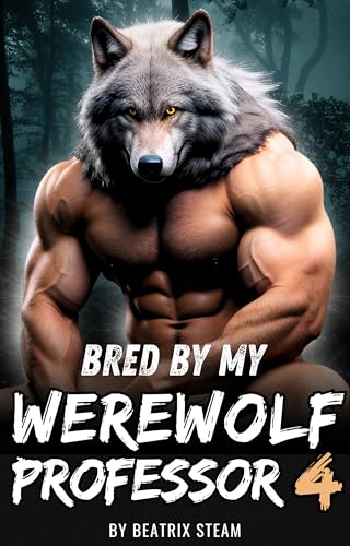 Bred by my Werewolf Professor 4: Spicy Monster Breeding and Pregnancy Romance Erotica Short Story (Kindle Edition)