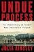 Undue Process: The Inside S...