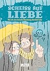 Scheiß auf Liebe:...