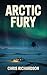 Arctic Fury: A Novel of Ter...