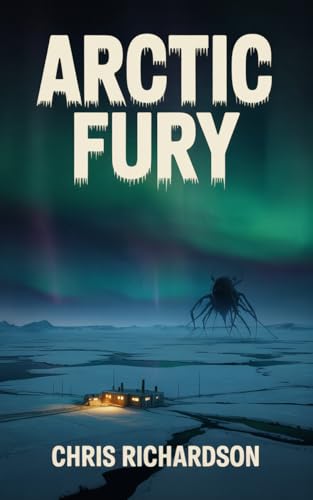 Arctic Fury: A Novel of Terror in the Frozen North (Kindle Edition)