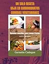UN SOLO RECETA BAJO EN CARBOHIDRATOS COMIDAS VEGETARIANS: Recetas sencillas para cenas fáciles entre semana UN SOLO RECETA BAJO EN CARBOHIDRATOS COMIDAS VEGETARIANS: Recetas sencillas para cenas fáciles entre semana