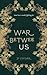 The War Between Us