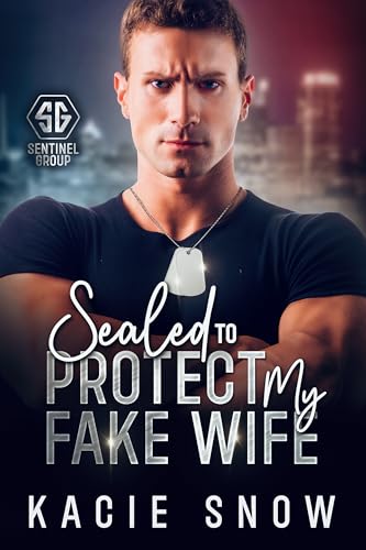 Sealed To Protect My Fake Wife: An Enemies to Lovers Forced Proximity Romance (Sentinel Group Book 1)