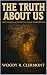 The Truth About Us by Woody R Clermont