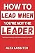 How to Lead When You're Not The Leader by Alex Lassiter