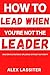 How to Lead When You're Not...