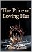 THE PRICE OF LOVING HER: Book 1