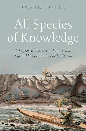 All Species of Knowledge: A Voyage of Discovery, Failure, and Natural History in the Pacific Ocean (Hardcover)