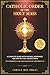 Catholic Order of the Holy Mass: A Complete Guide with Prayers, Responses, and Step-by-Step Instructions for Newcomers and Those Rekindling their ... to the Missal and the Church’s Catechism