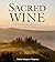 Sacred Wine: The Holy Histo...