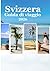 Svizzera Guida di viaggio 2...