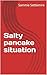 Salty pancake situation