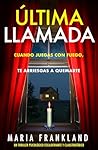 Última llamada: Cuando juegas con fuego, te arriesgas a quemarte (Última llamada y El último en pie nº 1) (Spanish Edition)