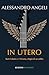In Utero: Kurt Cobain e i Nirvana, elegia di un addio (Italian Edition)