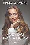Kako sam tražila ljubav: Moja životna ispovijest