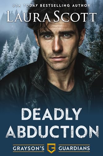 Deadly Abduction: A Christian Romantic Suspense (Grayson's Guardians Book 1)