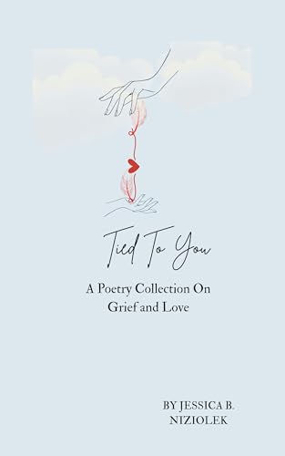 Tied To You: A Poetry Collection On Grief and Love (Kindle Edition)