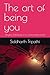 The art of being you: Stayi...