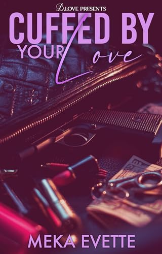 Cuffed by Your Love (Kindle Edition)