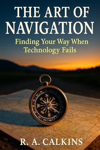 The Art of Navigation: Finding Your Way When Technology Fails (Kindle Edition)