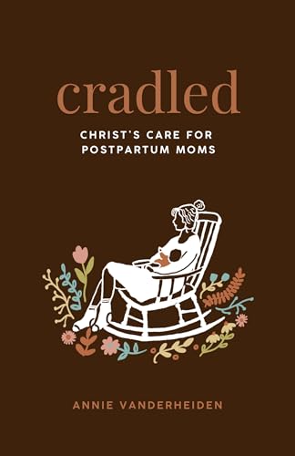 Cradled: Christ's Care for Postpartum Moms (Hardcover)