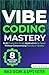 Vibe Coding Mastery by David Rush